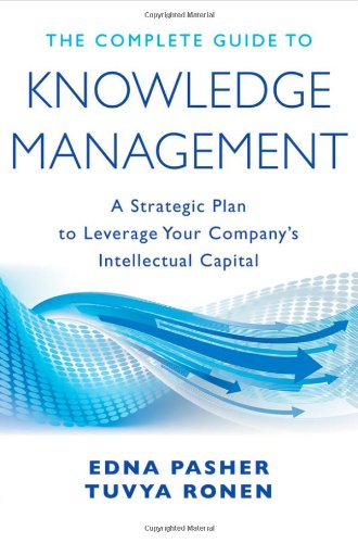 Complete Guide to Knowledge Management A Strategic Plan to Leverage Your Company's Intellectual Capital  2011 (Guide (Instructor's)) 9780470881293 Front Cover