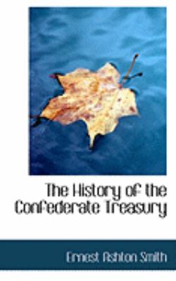 The History of the Confederate Treasury:   2008 9780554888293 Front Cover