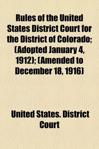 Rules of the United States District Court for the District of Colorado;;  2010 9781154447293 Front Cover