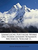 Sï¿½mmtliche Poetische Werke des Herrn Johann Benjamin Michaelis  N/A 9781277351293 Front Cover