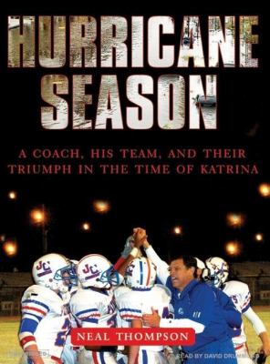 Hurricane Season: A Coach, His Team, and Their Triumph in the Time of Katrina  2007 9781400155293 Front Cover