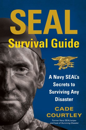 SEAL Survival Guide A Navy SEAL's Secrets to Surviving Any Disaster  2013 9781451690293 Front Cover