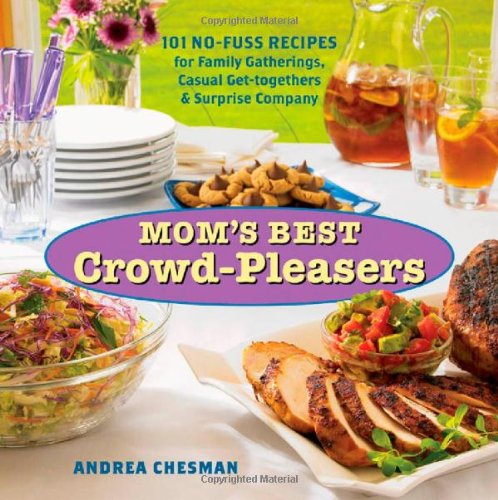 Mom's Best Crowd-Pleasers 101 No-Fuss Recipes for Family Gatherings, Casual Get-Togethers and Surprise Company  2006 9781580176293 Front Cover