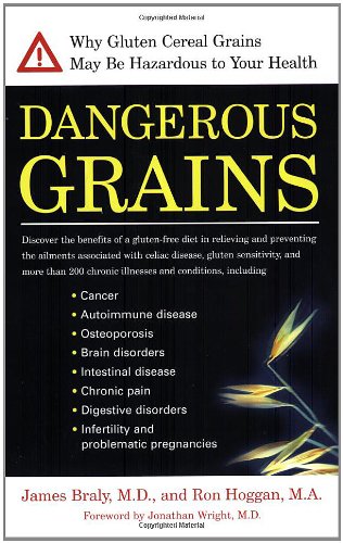Dangerous Grains The Devastating Truth about Wheat and Gluten, and How to Restore Your Health  2002 9781583331293 Front Cover