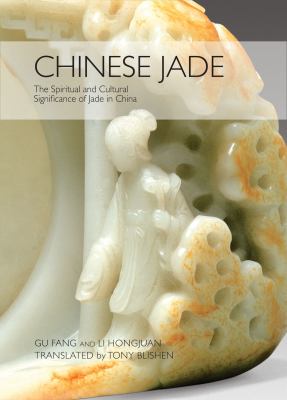 Chinese Jade The Spiritual and Cultural Significance of Jade in China  2013 9781602201293 Front Cover