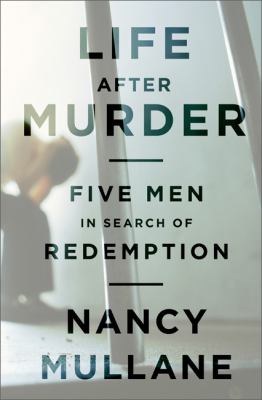 Life after Murder Five Men in Search of Redemption  2012 9781610390293 Front Cover