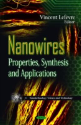 Nanowires Properties, Synthesis and Applications  2011 9781614701293 Front Cover