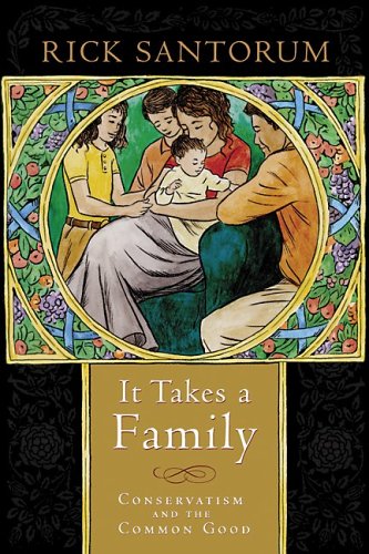 It Takes a Family Conservatism and the Common Good  2005 9781932236293 Front Cover