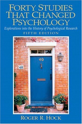 Forty Studies that Changed Psychology Explorations into the History of Psychological Research 5th 2005 9780131147294 Front Cover