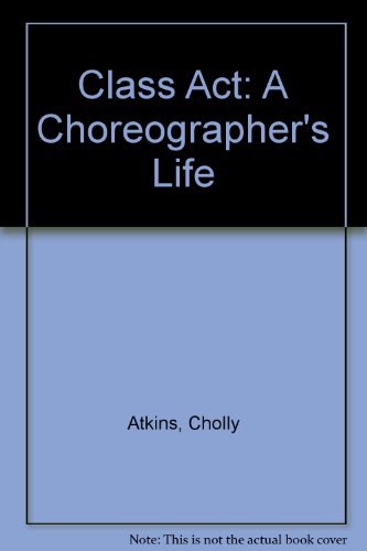 Class Act : A Choreographer's Life  2001 9780252026294 Front Cover