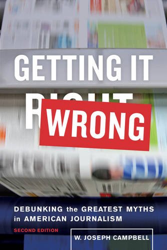 Getting It Wrong Debunking the Greatest Myths in American Journalism 2nd 2016 9780520291294 Front Cover