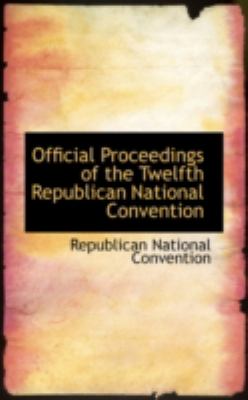 Official Proceedings of the Twelfth Republican National Convention:   2008 9780559477294 Front Cover