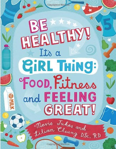 Be Healthy! It's a Girl Thing: Food, Fitness, and Feeling Great   2003 9780679890294 Front Cover