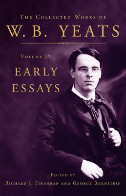 Collected Works of W. B. Yeats Volume IV: Early Essays   1989 9780684807294 Front Cover
