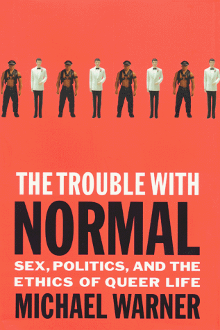 Trouble with Normal Sex, Politics, and the Ethics of Queer Life  1999 9780684865294 Front Cover