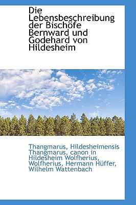 Die Lebensbeschreibung der Bisch÷Fe Bernward und Godehard Von Hildesheim  2009 9781110116294 Front Cover