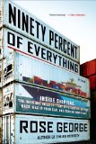 Ninety Percent of Everything Inside Shipping, the Invisible Industry That Puts Clothes on Your Back, Gas in Your Car, and Food on Your Plate  2014 9781250058294 Front Cover