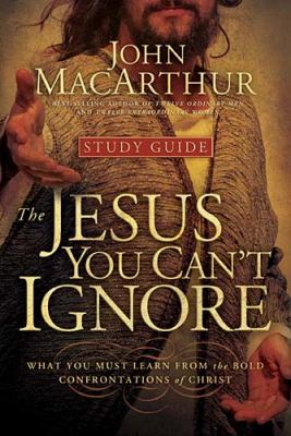 Jesus You Can't Ignore (Study Guide) What You Must Learn from the Bold Confrontations of Christ  2009 9781400202294 Front Cover