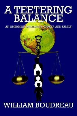 Teetering Balance An American Diplomat's Career and Family N/A 9781414021294 Front Cover