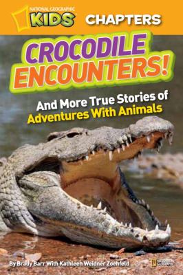 National Geographic Kids Chapters: Crocodile Encounters And More True Stories of Adventures with Animals  2012 9781426310294 Front Cover
