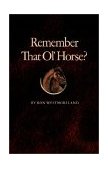 Remember That Ol' Horse?  N/A 9781585442294 Front Cover