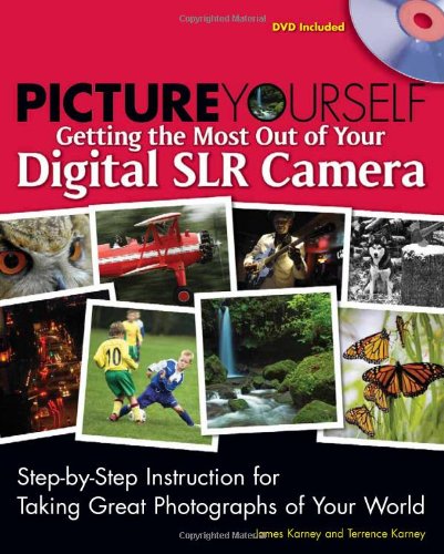 Picture Yourself Getting the Most Out of Your Digital SLR Camera   2009 9781598635294 Front Cover