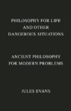 Philosophy for Life and Other Dangerous Situations Ancient Philosophy for Modern Problems N/A 9781608682294 Front Cover