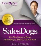 Rich Dad Advisors: Sales Dogs: You Don't Have to Be an Attack Dog to Explode Your Income  2013 9781619697294 Front Cover