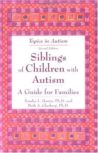 Siblings of Children with Autism A Guide for Families 2nd 2003 9781890627294 Front Cover