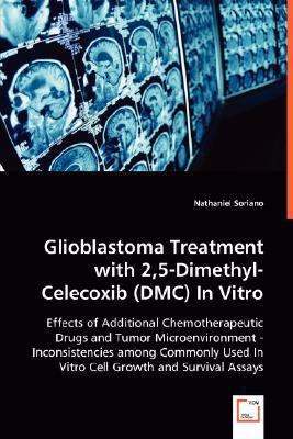Glioblastoma Treatment with 2, 5-Dimethyl-Celecoxib (Dmc) in Vitro   2008 9783639028294 Front Cover