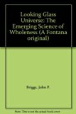 Looking Glass Universe The Emerging Science of Wholeness  1985 9780006369295 Front Cover