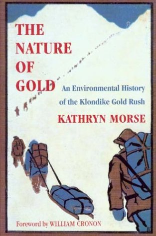 Nature of Gold An Environmental History of the Klondike Gold Rush  2003 9780295983295 Front Cover