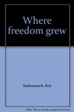 Where Freedom Grew N/A 9780396062295 Front Cover