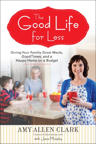 Good Life for Less Giving Your Family Great Meals, Good Times, and a Happy Home on a Budget N/A 9780399160295 Front Cover