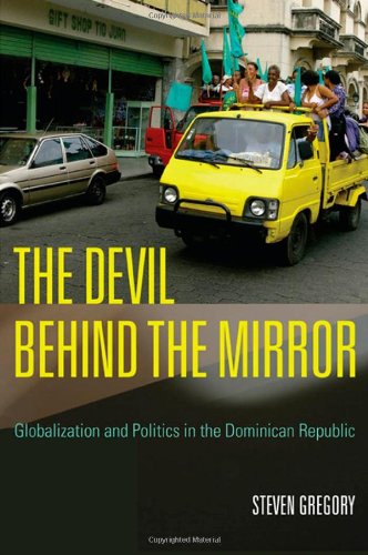 Devil Behind the Mirror Globalization and Politics in the Dominican Republic  2007 9780520249295 Front Cover