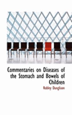 Commentaries on Diseases of the Stomach and Bowels of Children:   2008 9780554897295 Front Cover