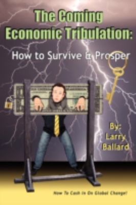 The Coming Economic Tribulation: How to Survive & Prosper  2008 9780595528295 Front Cover
