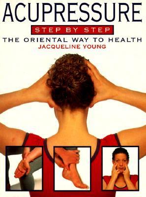 Acupressure Step-by-Step : The Oriental Way to Health  1998 9780722535295 Front Cover