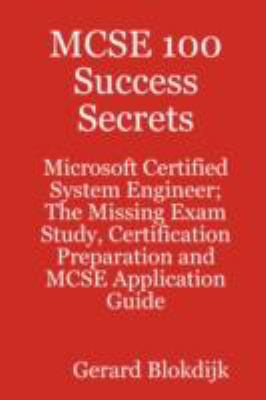 MCSE 100 Success Secrets - Microsoft Certified System Engineer; the Missing Exam Study, Certification Preparation and MCSE Application Guide  N/A 9780980485295 Front Cover
