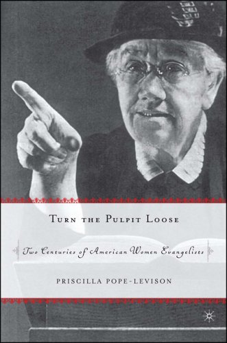 Turn the Pulpit Loose Two Centuries of American Women Evangelists  2004 9781403965295 Front Cover