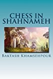 Chess in Shahnameh Chess in Shahnameh Is an Eloquent Translation of a Small Part of the Long Tale of Chess in the Major Epic of Iran, the Shahnameh of Ferdowsi Large Type  9781493669295 Front Cover
