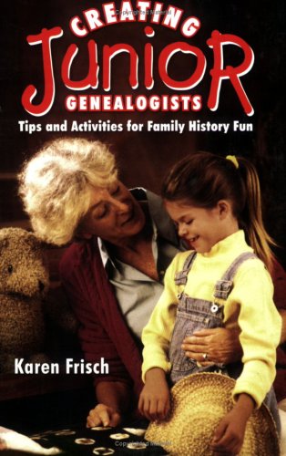 Creating Junior Genealogists Tips and Activities for Family History Fun  2003 9781593310295 Front Cover