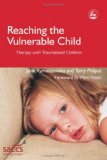 Reaching the Vulnerable Child Therapy with Traumatized Children  2005 9781843103295 Front Cover