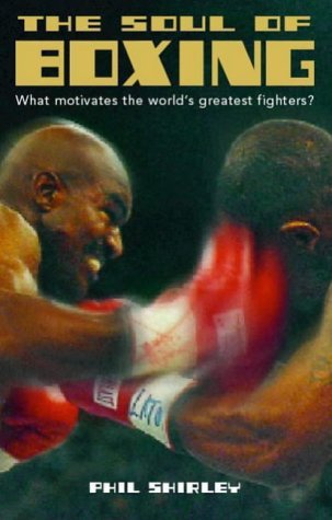 Soul of Boxing What Motivates the World's Greatest Fighters?  1999 9780002740296 Front Cover