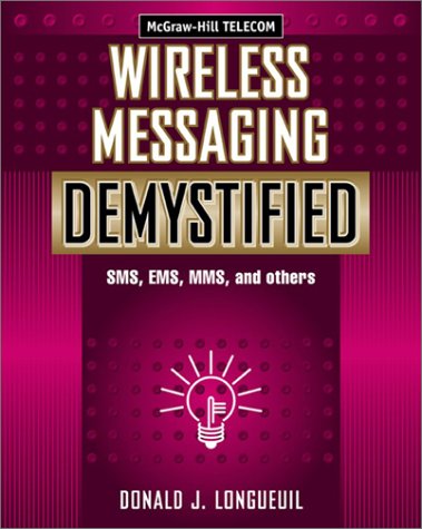 Wireless Messaging Demystified: SMS, EMS, MMS, IM, and Others   2002 9780071386296 Front Cover