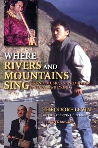 Where Rivers and Mountains Sing Sound, Music, and Nomadism in Tuva and Beyond  2010 9780253223296 Front Cover