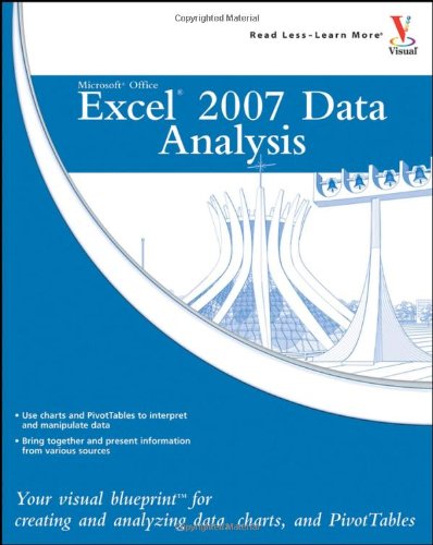 Microsoft Office Excel 2007 Data Analysis Your Visual Blueprint for Creating and Analyzing Data, Charts, and PivotTables  2007 9780470132296 Front Cover