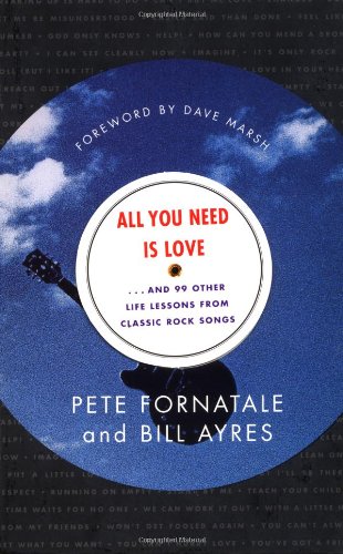 All You Need Is Love And 99 Other Life Lessons from Classic Rock Songs  1998 9780684845296 Front Cover