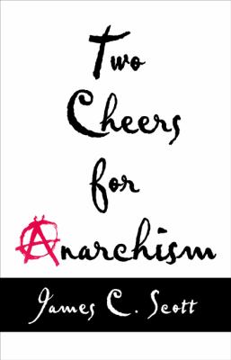 Two Cheers for Anarchism Six Easy Pieces on Autonomy, Dignity, and Meaningful Work and Play  2013 9780691155296 Front Cover