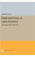 Debt and Crisis in Latin America The Supply Side of the Story  1990 9780691605296 Front Cover